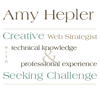 Amy Hepler Creative Web Designer with Technical Knowledge and Professional Experience Seeking Design Challenge